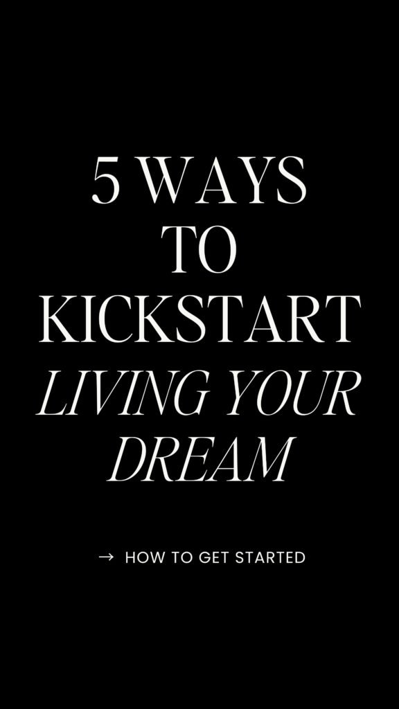 5 ways to kickstart living your dream